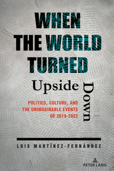 Paperback When the World Turned Upside Down: Politics, Culture, and the Unimaginable Events of 2019-2022 Book