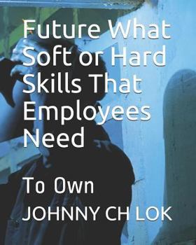 Paperback Future What Soft or Hard Skills That Employees Need: To Own Book