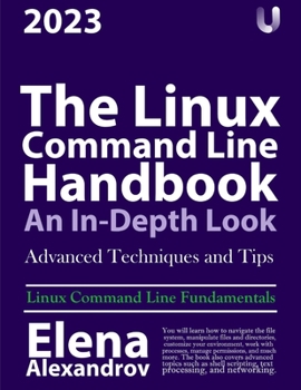 The Linux Command Line Handbook: An In-Depth Look, 1st Edition