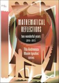 Hardcover Mathematical Reflections: Two Wonderful Years 2016-2017 (Xyz) Book