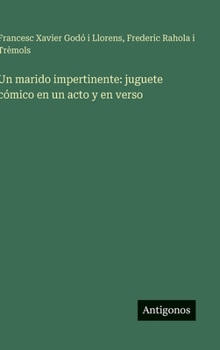 Hardcover Un marido impertinente: juguete cómico en un acto y en verso [Spanish] Book