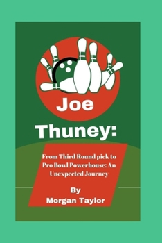 Paperback Joe Thuney: From Third Round Pick to Pro Bowl Powerhouse: An Unexpected Journey Book