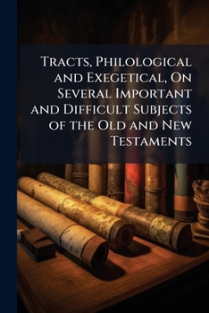 Paperback Tracts, Philological and Exegetical, On Several Important and Difficult Subjects of the Old and New Testaments Book