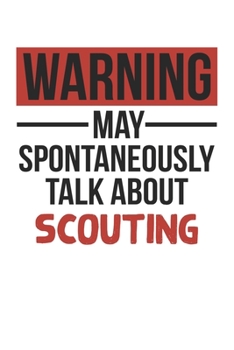 Warning May Spontaneously Talk About SCOUTING Notebook SCOUTING Lovers OBSESSION Notebook A beautiful: Lined Notebook / Journal Gift, , 120 Pages, 6 x ... , SCOUTING Lover, Personalized Journal, Cu