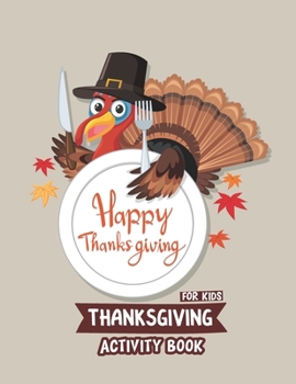 Thanksgiving Activity Book for Kids: Funny Turkey Thanksgiving Activity Book for Kids, A perfect Holiday book for your kids, Lots of Fun inside the book.