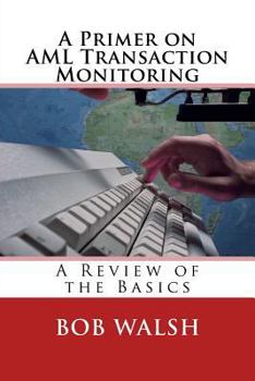 Paperback A Primer on AML Transaction Monitoring: A Review of the Basics Book