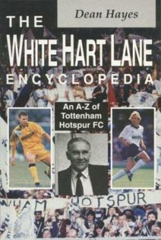 Paperback The White Hart Lane Encyclopedia: An A-Z of Tottenham Hotspur Book