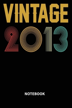 Vintage 2013 Notebook: Blank Lined Notebook - Journal for 6 years old Birthday Gift Idea