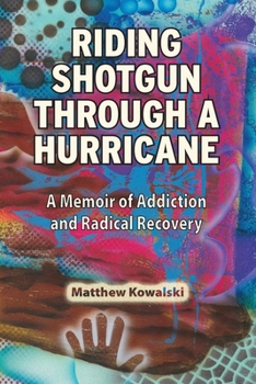 Paperback Riding Shotgun Through a Hurricane: A Memoir of Addiction and Radical Recovery Book