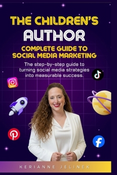 The Children's Author: Complete Guide to Social Media Marketing