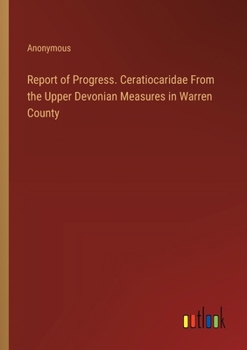 Paperback Report of Progress. Ceratiocaridae From the Upper Devonian Measures in Warren County Book