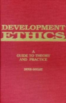 Hardcover Development Ethics: A Guide to Theory and Practice Book