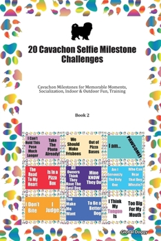 Paperback 20 Cavachon Selfie Milestone Challenges: Cavachon Milestones for Memorable Moments, Socialization, Indoor & Outdoor Fun, Training Book 2 Book