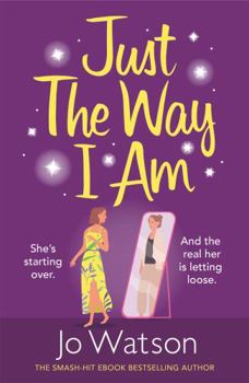 Paperback Just The Way I Am: Hilarious and heartfelt, nothing makes you laugh like a Jo Watson rom-com! Book