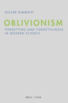 Hardcover Oblivionism: Forgetting and Forgetfulness in Modern Science Book