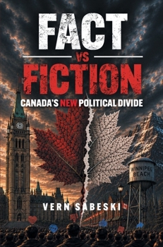 Fact VS Fiction: Canada's New Political Divide