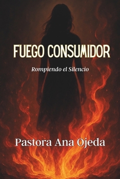 Fuego Consumidor: Rompiendo el Silencio