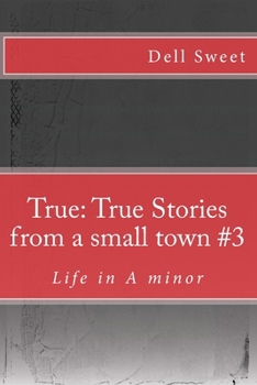 Paperback True: True Stories from a small town #3: Life in A minor Book