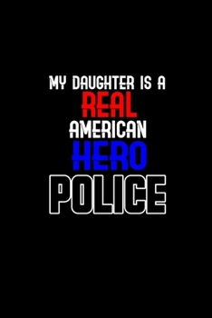 My daughter is a real American hero police: 110 Game Sheets - 660 Tic-Tac-Toe Blank Games Soft Cover Book for Kids Traveling & Summer Vacations 6 x 9 in 15.24 x 22.86 cm Single Player Funny Great Gift