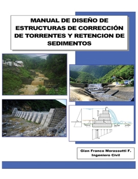 Manual de Diseño de Estructuras de Corrección de Torrentes Y Retencion de Sedimentos (Spanish Edition)
