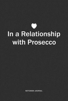 Paperback In A Relationship with Prosecco: A 6x9 Inch Journal Notebook Diary With A Bold Text Font Slogan On A Matte Cover and 120 Blank Lined Pages Book