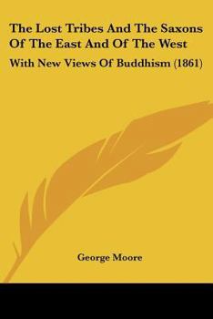Paperback The Lost Tribes And The Saxons Of The East And Of The West: With New Views Of Buddhism (1861) Book