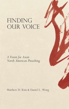 Paperback Finding Our Voice: A Vision for Asian North American Preaching Book