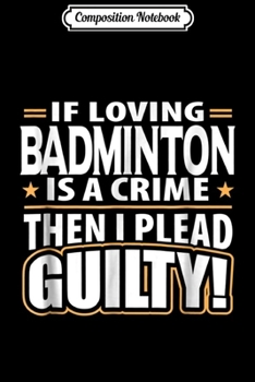 Composition Notebook: Love Playing Badminton for Men Women Journal/Notebook Blank Lined Ruled 6x9 100 Pages