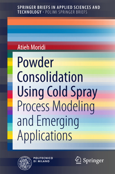 Paperback Powder Consolidation Using Cold Spray: Process Modeling and Emerging Applications Book