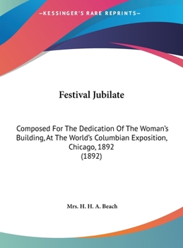 Hardcover Festival Jubilate: Composed For The Dedication Of The Woman's Building, At The World's Columbian Exposition, Chicago, 1892 (1892) Book