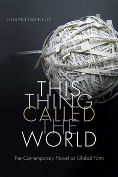 Paperback This Thing Called the World: The Contemporary Novel as Global Form Book