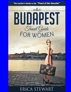 Paperback Budapest Travel Guide for Women: Travel Hungary Europe Guidebook. Europe Hungary General Short Reads Travel Book