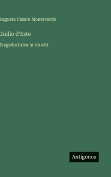 Giulio d'Este: Tragedia lirica in tre atti