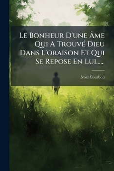 Le Bonheur D'une Âme Qui A Trouvé Dieu Dans L'oraison Et Qui Se Repose En Lui......