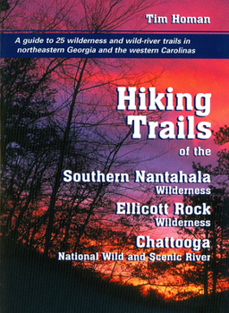 Paperback The Hiking Trails of the Southern Nantahala Wildernesses, the Ellicott Rock Wilderness, and the Chattooga National Wild and Scenic River Book