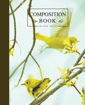 Composition Book College Ruled: American Yellow Warbler Birds Design Softcover