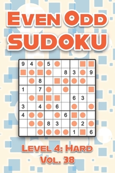 Paperback Even Odd Sudoku Level 4: Hard Vol. 38: Play Even Odd Sudoku 9x9 Nine Numbers Grid With Solutions Hard Level Volumes 1-40 Cross Sums Sudoku Variation T Book