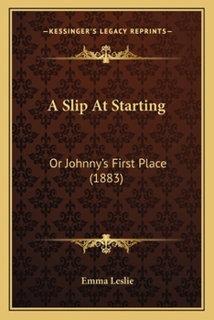 Paperback A Slip At Starting: Or Johnny's First Place (1883) Book