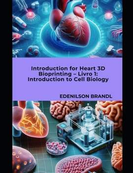 Introduction for Heart 3D Bioprinting – Livro 1: Introduction to Cell Biology
