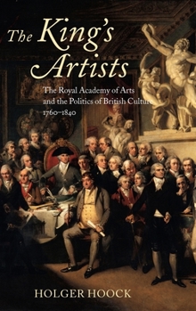 Hardcover The King's Artists: The Royal Academy of Arts and the Politics of British Culture 1760-1840 Book