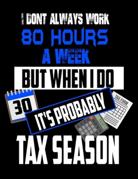 Paperback I Don't Always Work 80 Hours A Week But When I Do It's Probably Tax Season: Accounting Tax Season Blank Sketchbook to Draw and Paint (110 Empty Pages, Book