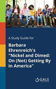 A Study Guide for Barbara Ehrenreich's Nickel and Dimed: On (Not) Getting by in America