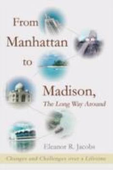 Paperback From Manhattan to Madison, the Long Way Around: Changes and Challenges Over a Lifetime Book