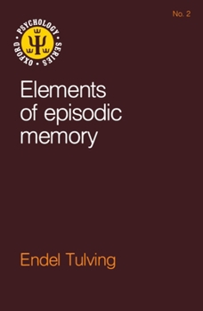 Elements of Episodic Memory (Oxford Psychology Series) - Book  of the Oxford Psychology
