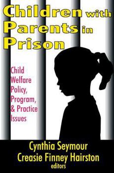 Paperback Children with Parents in Prison: Child Welfare Policy, Program, and Practice Issues Book
