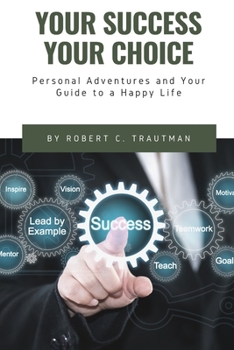 Paperback Your Success Your Choice: Personal Adventures and Your Guide to a Happy Life [English, Middle] Book