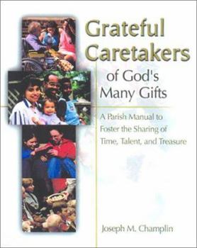 Paperback Grateful Caretakers of God's Many Gifts: A Parish Manual to Foster the Sharing of Time, Talent, and Treasure Book