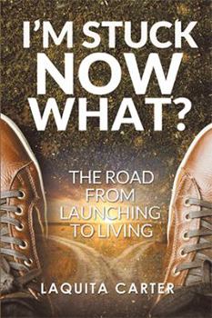 Hardcover I'm Stuck . . . Now What?: The Road from Launching to Living Book