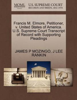 Francis M. Elmore, Petitioner, v. United States of America. U.S. Supreme Court Transcript of Record with Supporting Pleadings
