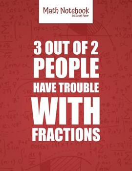 Paperback Math Notebook 5x5 Graph Paper 3 out of 2 PEOPLE have TROUBLE with FRACTIONS: 5 squares per inch graph paper (used in mathematics, engineering, compute Book
